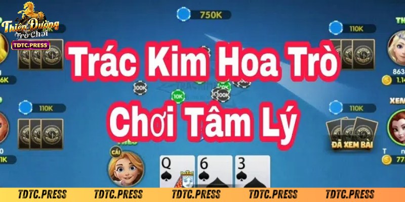 Cách chơi bài trác kim hoa dễ hiểu cho Newbie