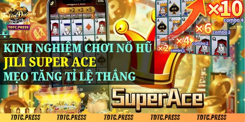Những mẹo chơi nổ hũ Super Ace - Jili từ cao thủ TDTC
